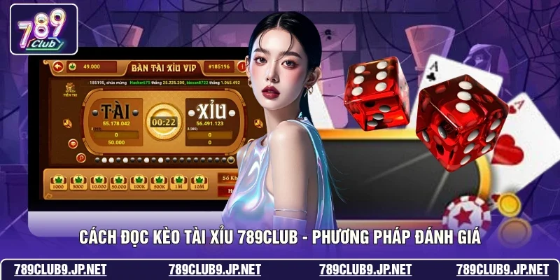 Cách Đọc Kèo Tài Xỉu 789club - Phương Pháp Đánh Giá