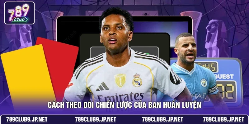 Cách theo dõi chiến lược của ban huấn luyện