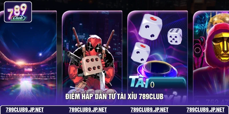 Điểm hấp dẫn từ tài xỉu 789club