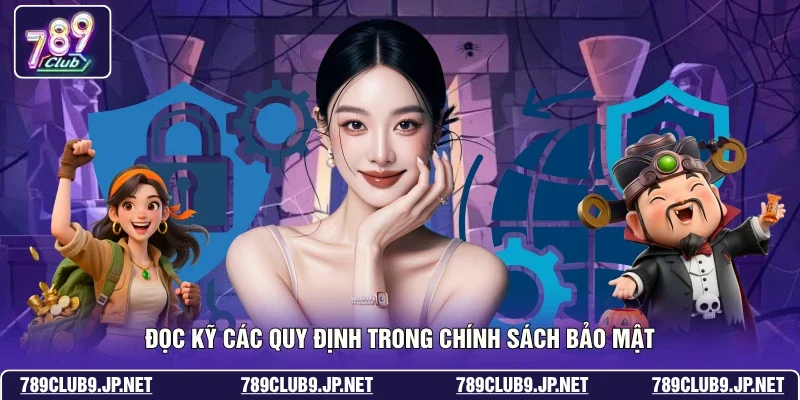 Đọc kỹ các quy định trong chính sách bảo mật