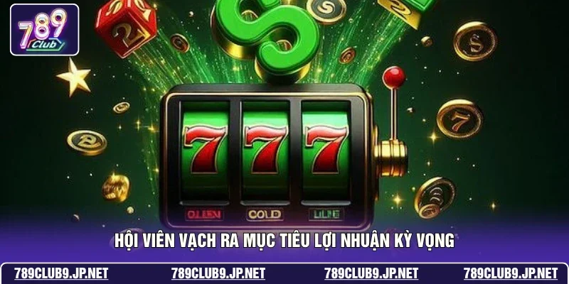 Hội viên vạch ra mục tiêu lợi nhuận kỳ vọng