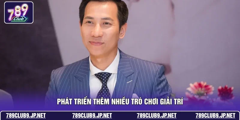 Phát triển thêm nhiều trò chơi giải trí