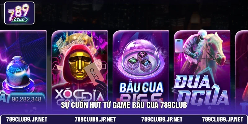 Sự cuốn hút từ game bầu cua 789club