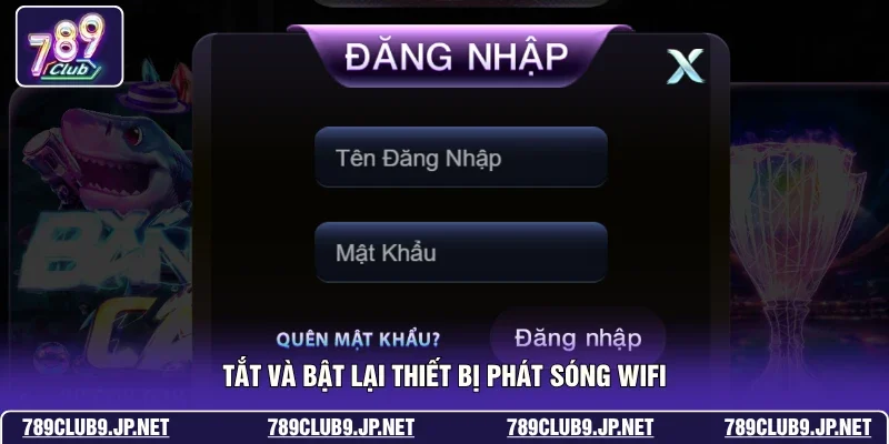 Tắt và bật lại thiết bị phát sóng wifi
