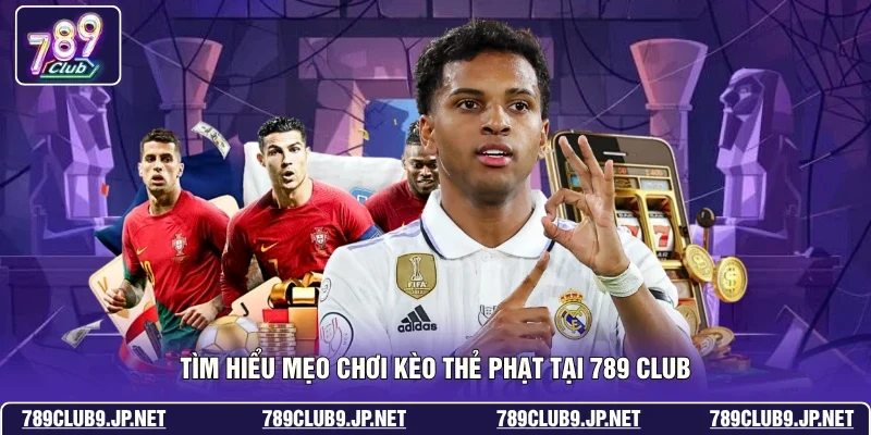 Tìm hiểu mẹo chơi kèo thẻ phạt tại 789 club