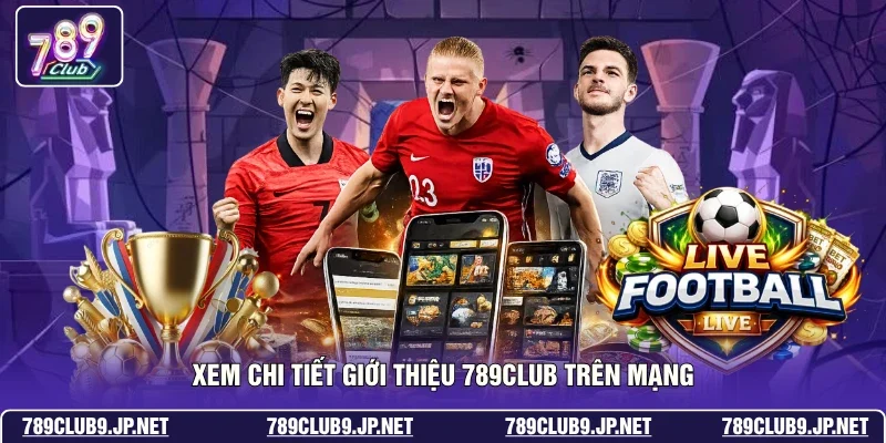 Xem chi tiết giới thiệu 789club trên mạng